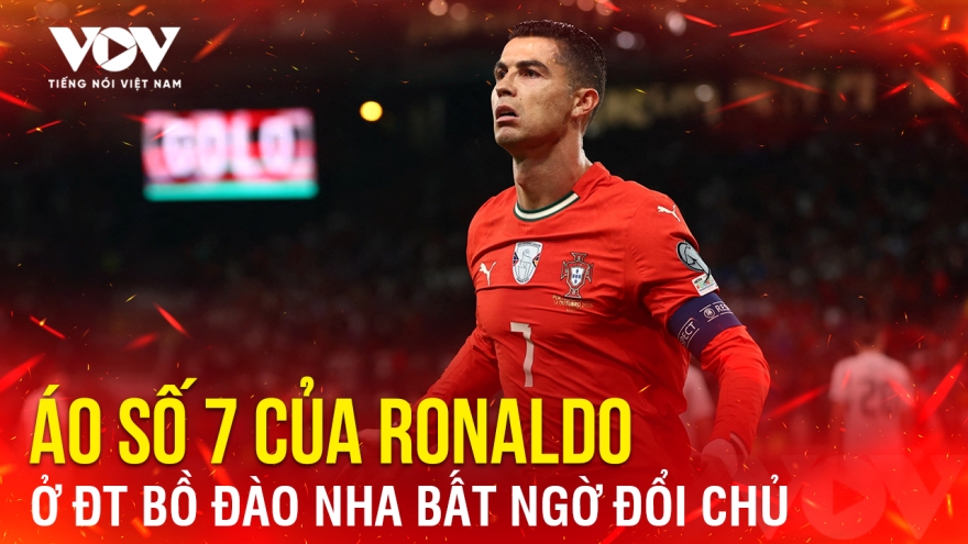 Tin bóng đá 17-11: Áo số 7 của Ronaldo ở ĐT Bồ Đào Nha bất ngờ đổi chủ